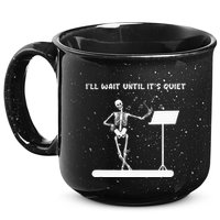 Funny Skeleton Music Teacher ILl Wait Until ItS Quiet 15oz Campfire Ceramic Mug