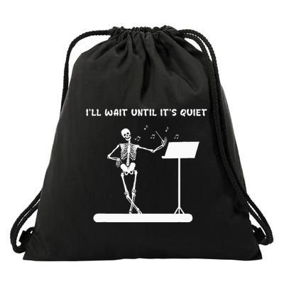 Funny Skeleton Music Teacher ILl Wait Until ItS Quiet Drawstring Bag
