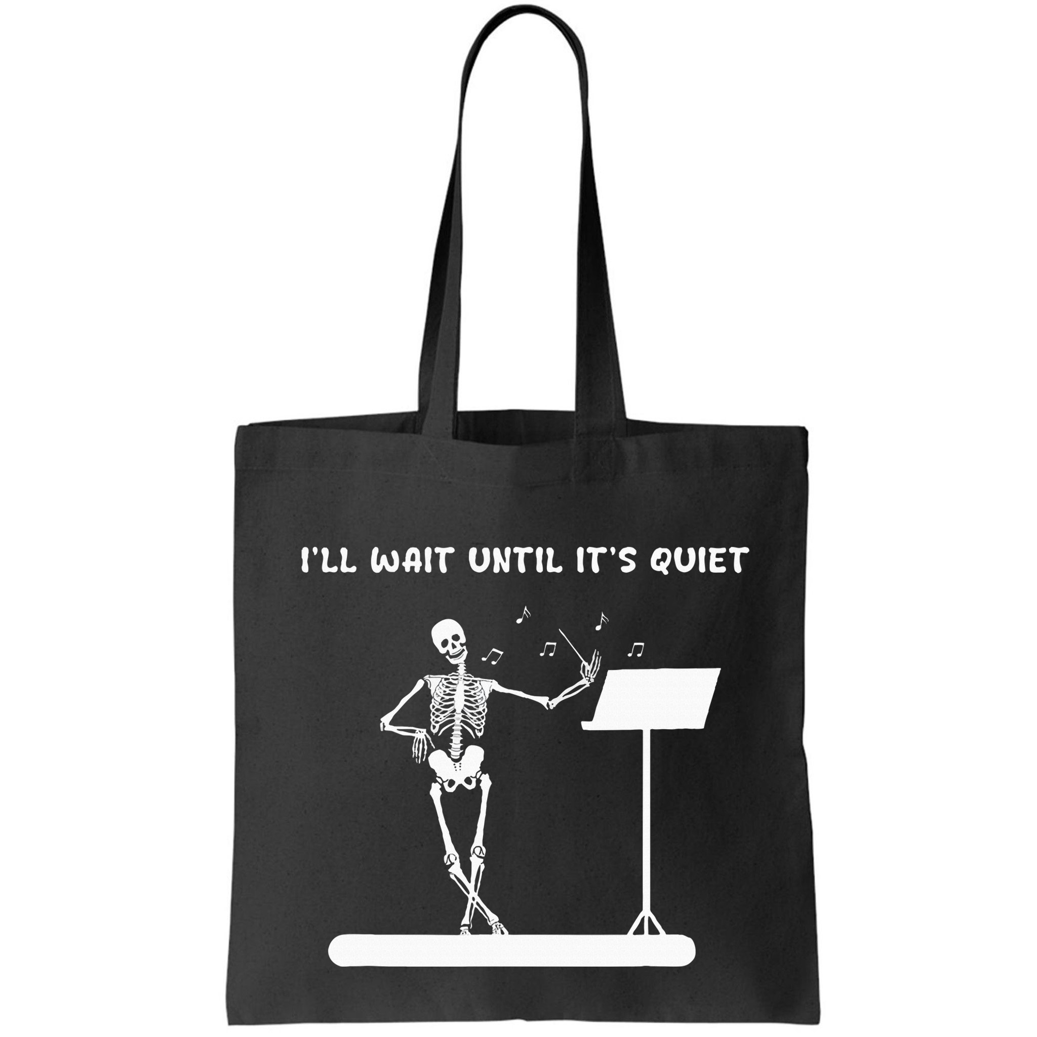 Funny Skeleton Music Teacher ILl Wait Until ItS Quiet Bag