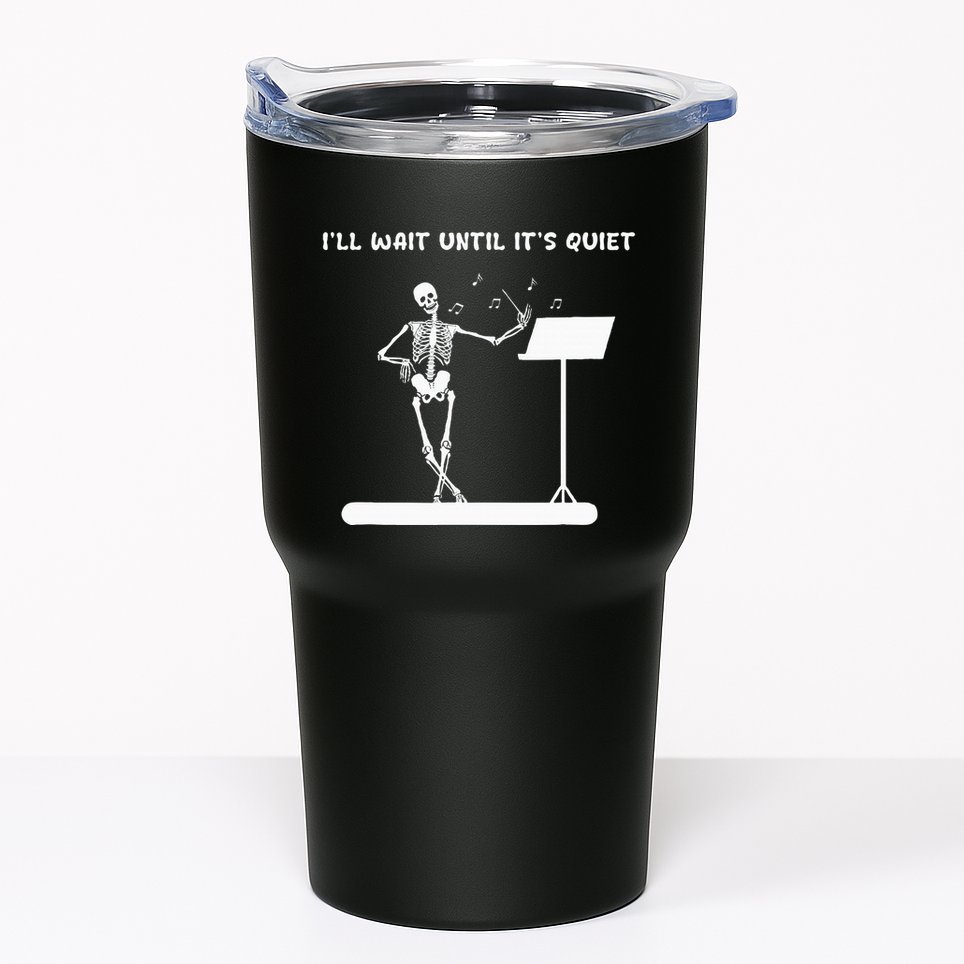 Funny Skeleton Music Teacher ILl Wait Until ItS Quiet Tumbler