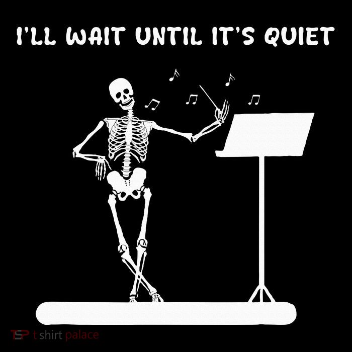 Funny Skeleton Music Teacher ILl Wait Until ItS Quiet Poster
