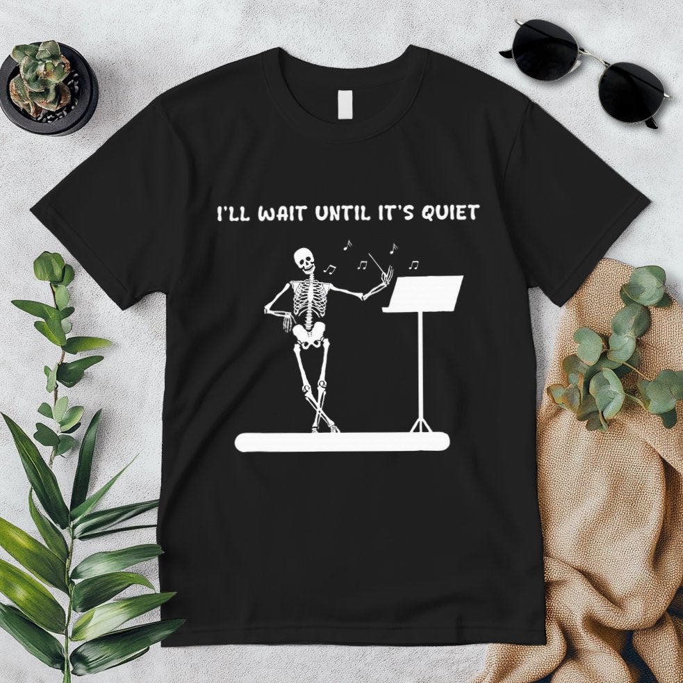 Funny Skeleton Music Teacher ILl Wait Until ItS Quiet Premium T-Shirt