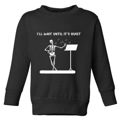 Funny Skeleton Music Teacher ILl Wait Until ItS Quiet Toddler Sweatshirt
