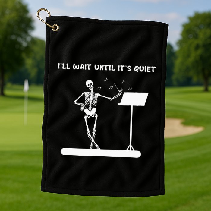 Funny Skeleton Music Teacher ILl Wait Until ItS Quiet Golf Towel