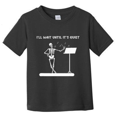 Funny Skeleton Music Teacher ILl Wait Until ItS Quiet Toddler T-Shirt