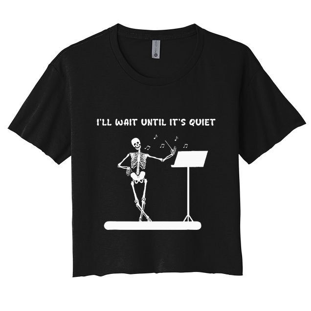 Funny Skeleton Music Teacher ILl Wait Until ItS Quiet Crop Top