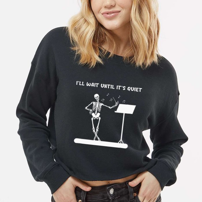 Funny Skeleton Music Teacher ILl Wait Until ItS Quiet Cropped Pullover Crew