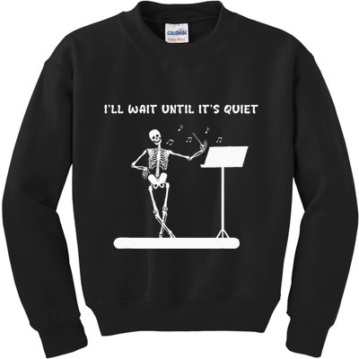 Funny Skeleton Music Teacher ILl Wait Until ItS Quiet Kids Sweatshirt
