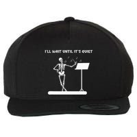 Funny Skeleton Music Teacher ILl Wait Until ItS Quiet Wool Snapback Cap