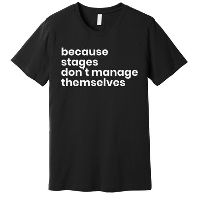 Funny Stage Manager Cool Unique Gift Premium T-Shirt