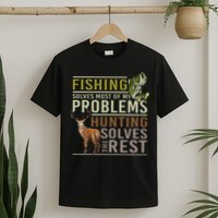 Fishing Solves Most Of My Problems Hunting T-Shirt