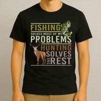 Fishing Solves Most Of My Problems Hunting T-Shirt
