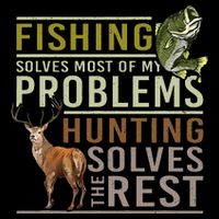 Fishing Solves Most Of My Problems Hunting T-Shirt