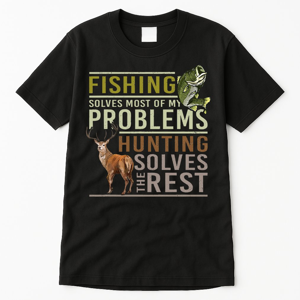 Fishing Solves Most Of My Problems Hunting Tall T-Shirt
