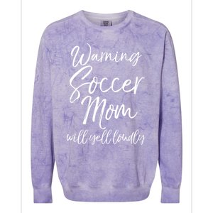 Funny Soccer Mom Gift Warning Soccer Mom Will Yell Loudly Gift Colorblast Crewneck Sweatshirt