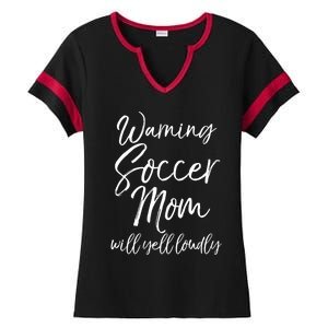 Funny Soccer Mom Gift Warning Soccer Mom Will Yell Loudly Gift Ladies Halftime Notch Neck Tee