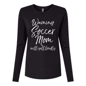 Funny Soccer Mom Gift Warning Soccer Mom Will Yell Loudly Gift Womens Cotton Relaxed Long Sleeve T-Shirt