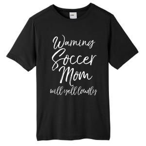 Funny Soccer Mom Gift Warning Soccer Mom Will Yell Loudly Gift Tall Fusion ChromaSoft Performance T-Shirt