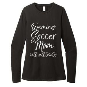 Funny Soccer Mom Gift Warning Soccer Mom Will Yell Loudly Gift Womens CVC Long Sleeve Shirt