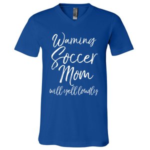 Funny Soccer Mom Gift Warning Soccer Mom Will Yell Loudly Gift V-Neck T-Shirt