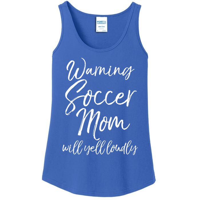 Funny Soccer Mom Gift Warning Soccer Mom Will Yell Loudly Gift Ladies Essential Tank