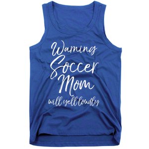 Funny Soccer Mom Gift Warning Soccer Mom Will Yell Loudly Gift Tank Top