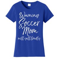 Funny Soccer Mom Gift Warning Soccer Mom Will Yell Loudly Gift Women's T-Shirt