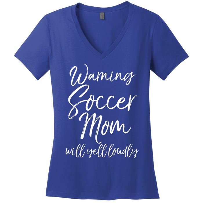 Funny Soccer Mom Gift Warning Soccer Mom Will Yell Loudly Gift Women's V-Neck T-Shirt