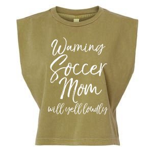 Funny Soccer Mom Gift Warning Soccer Mom Will Yell Loudly Gift Garment-Dyed Women's Muscle Tee