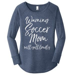 Funny Soccer Mom Gift Warning Soccer Mom Will Yell Loudly Gift Women's Perfect Tri Tunic Long Sleeve Shirt