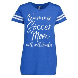 Funny Soccer Mom Gift Warning Soccer Mom Will Yell Loudly Gift Enza Ladies Jersey Football T-Shirt