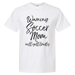 Funny Soccer Mom Gift Warning Soccer Mom Will Yell Loudly Gift Garment-Dyed Heavyweight T-Shirt