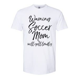 Funny Soccer Mom Gift Warning Soccer Mom Will Yell Loudly Gift Softstyle CVC T-Shirt