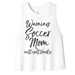 Funny Soccer Mom Gift Warning Soccer Mom Will Yell Loudly Gift Women's Racerback Cropped Tank