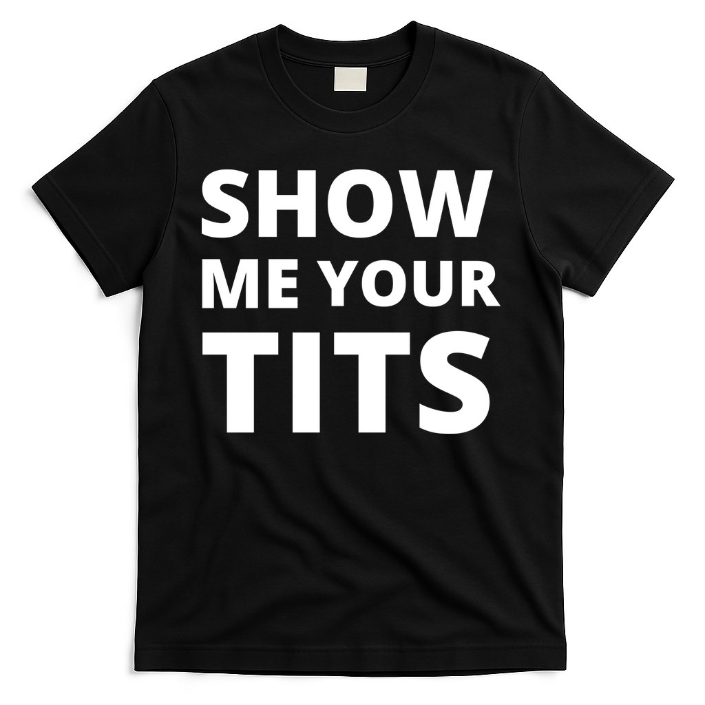 Funny Show Me Your Tits Party Shirt T-Shirt