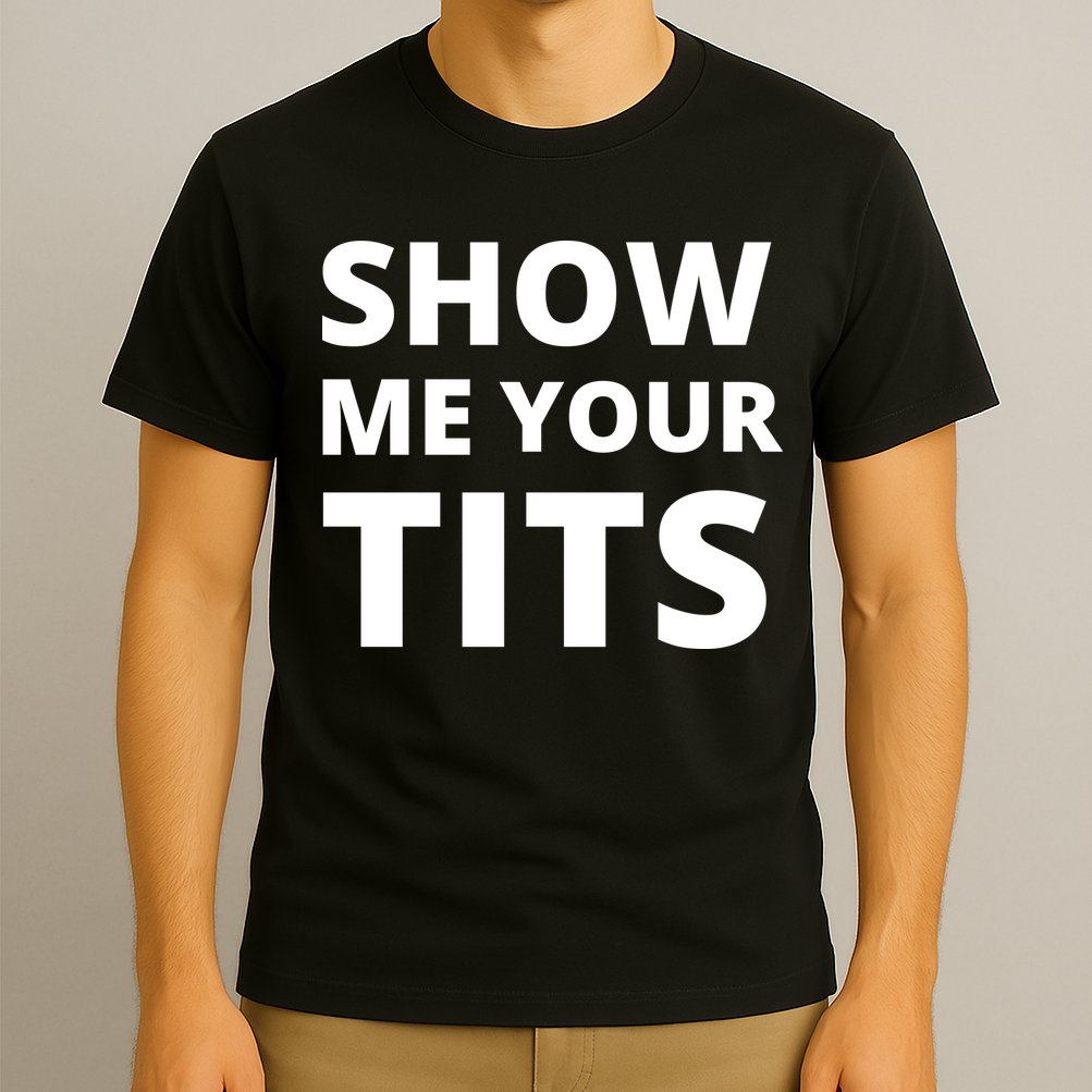 Funny Show Me Your Tits Party Shirt T-Shirt