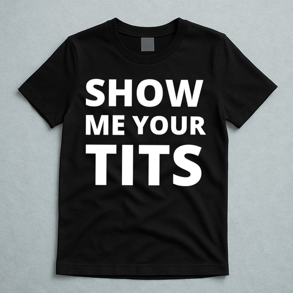 Funny Show Me Your Tits Party Shirt T-Shirt