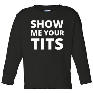 Funny Show Me Your Tits Party Shirt Toddler Long Sleeve Shirt