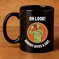 Funny Sarcastic Men Says Oh Look Nobody Gives A Shit Funny Novelty Sayings 11oz C Handle Ceramic Mug