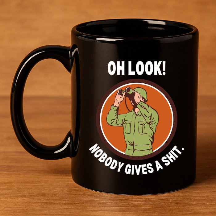Funny Sarcastic Men Says Oh Look Nobody Gives A Shit Funny Novelty Sayings 11oz C Handle Ceramic Mug