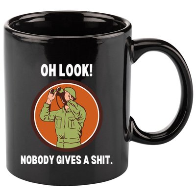 Funny Sarcastic Men Says Oh Look Nobody Gives A Shit Funny Novelty Sayings 11oz C Handle Ceramic Mug
