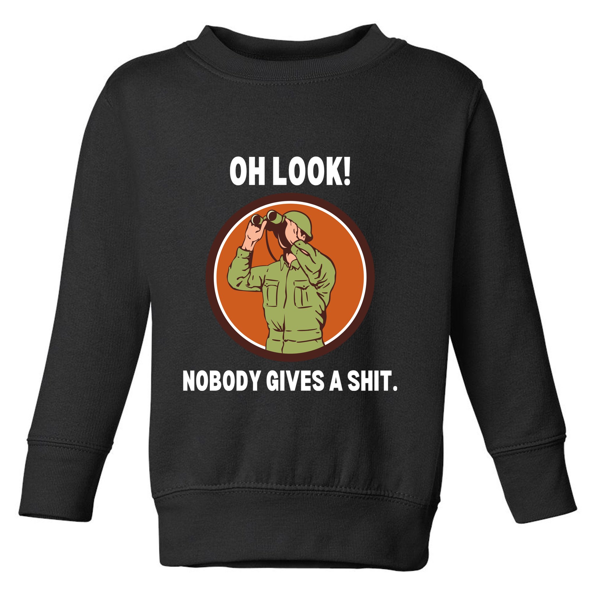 Funny Sarcastic Men Says Oh Look Nobody Gives A Shit Funny Novelty Sayings Toddler Sweatshirt