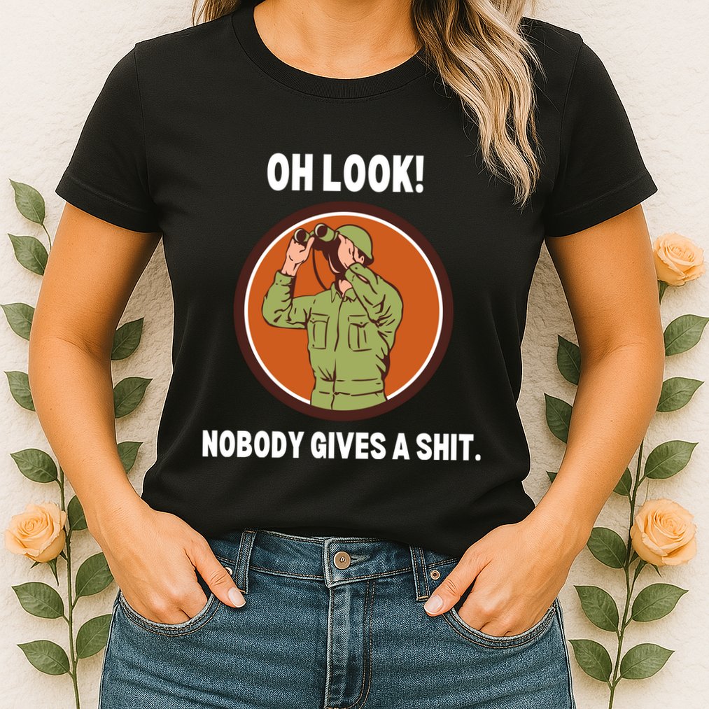 Funny Sarcastic Men Says Oh Look Nobody Gives A Shit Funny Novelty Sayings Womens T-Shirt