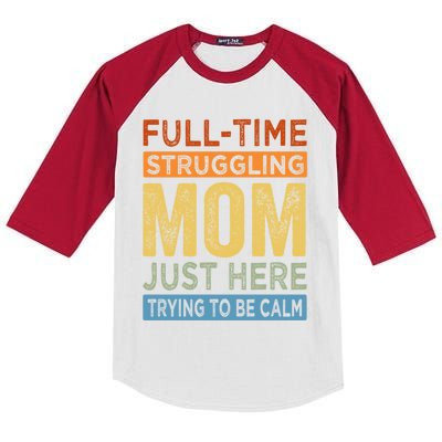 Fulltime Struggling Mom Just Here Trying To Be Calm Funny Gift Kids Colorblock Raglan Jersey