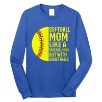 Funny Softball Mom Like A Baseball Mom But With Bigger Balls Gift Long Sleeve Shirt