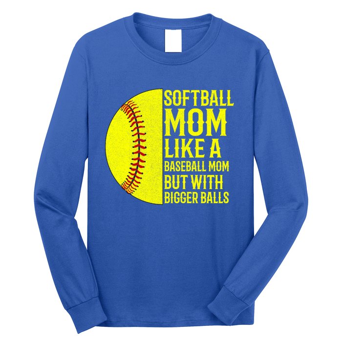 Funny Softball Mom Like A Baseball Mom But With Bigger Balls Gift Long Sleeve Shirt