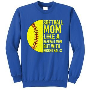 Funny Softball Mom Like A Baseball Mom But With Bigger Balls Gift Sweatshirt