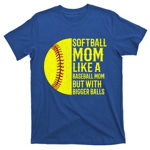 Funny Softball Mom Like A Baseball Mom But With Bigger Balls Gift T-Shirt