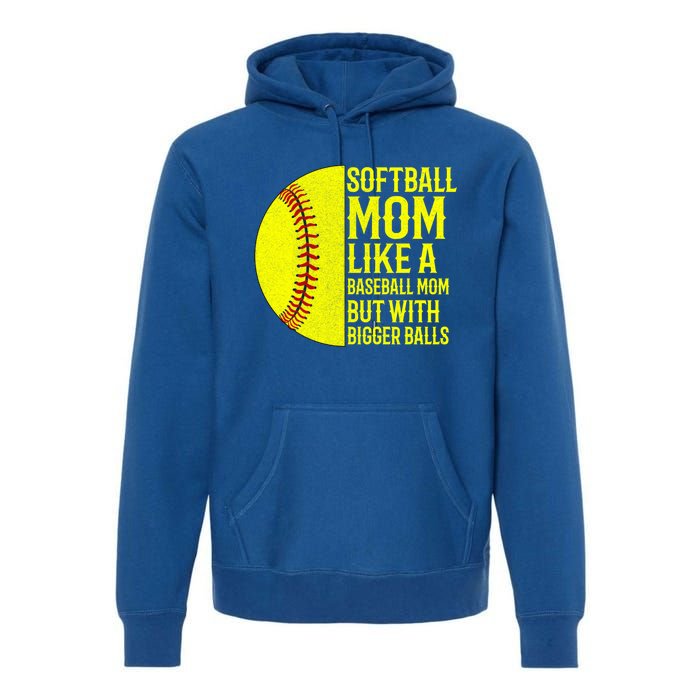 Funny Softball Mom Like A Baseball Mom But With Bigger Balls Gift Premium Hoodie