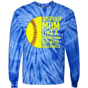 Funny Softball Mom Like A Baseball Mom But With Bigger Balls Gift Tie-Dye Long Sleeve Shirt